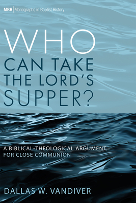 Who Can Take the Lord's Supper? - VanDiver, Dallas W
