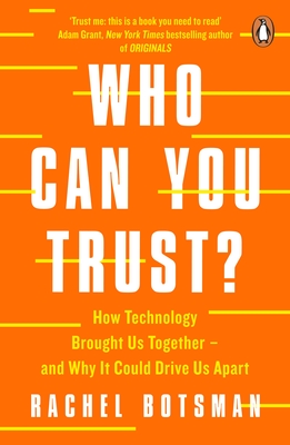 Who Can You Trust?: How Technology Brought Us Together - and Why It Could Drive Us Apart - Botsman, Rachel