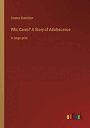 Who Cares? A Story of Adolescence: in large print