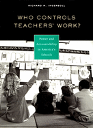 Who Controls Teachers' Work?: Power and Accountability in America's Schools