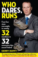 Who Dares, Runs: The Remarkable Story of a Man Who Went from 50 Lbs Overweight to Running 32 Marathons in 32 Consecutive Days - Duffy, Gerry, and Cunningham, PJ. (Editor)