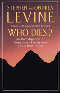 Who Dies?: An Investigation of Conscious Living and Conscious Dying