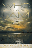 Who Do People Say I Am: An Intimate Conversation With The Only Begotten Son