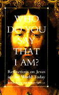 Who Do You Say That I Am?: Reflections on Jesus in Our World Today - Simon, Joshua, and Sullivan, Robert