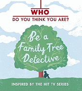 Who Do You Think You Are?: Be a Family Tree Detective