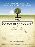 Who Do You Think You Are?: Discovering the Heroes and Villains in Your Family