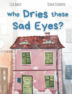 Who Dries These Sad Eyes?: (Cute Children's Books, Best Children's Books, Books about Geogrphy and Culture, Books about Where We Live, Books about House and Home)