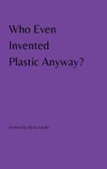 Who Even Invented Plastic Anyway?