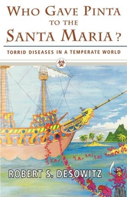 Who Gave Pinta to the Santa Maria?: Torrid Diseases in a Temperate World - Desowitz, Robert S