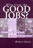 Who Gets the Good Jobs?: Combating Race and Gender Disparities