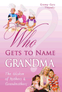 Who Gets to Name Grandma?: The Wisdom of Mothers and Grandmothers