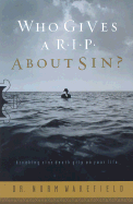 Who Gives A R.I.P. about Sin?: Breaking Sin's Death Grip on Your Life - Wakefield, Norm, Dr.
