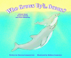 Who Grows Up in the Ocean?: A Book about Ocean Animals and Their Offspring