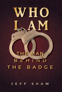 Who I Am: The Man Behind the Badge