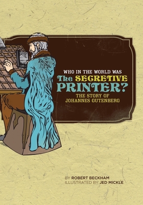 Who in the World Was the Secretive Printer?: The Story of Johannes Gutenberg - Beckham, Robert