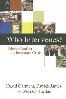 Who Intervenes?: Ethnic Conflict and Interstate Crisis - Carment, David, and James, Patrick, Dr., and Taydas, Zeynep