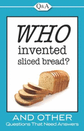 Who Invented Sliced Bread? - Ballantini, Brett