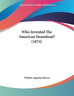 Who Invented The American Steamboat? (1874) - Mowry, William Augustus