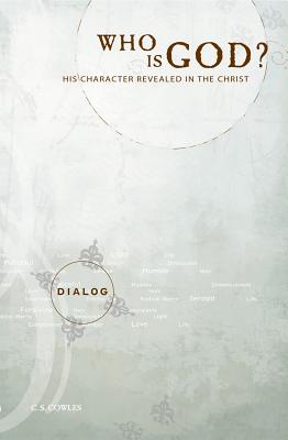 Who Is God?: His Character Revealed in the Christ - Cowles, C S