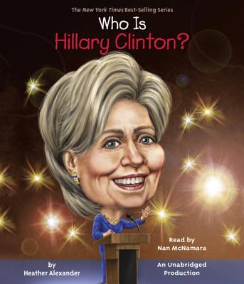 Who Is Hillary Clinton? - Alexander, Heather, and McNamara, Nan (Read by)