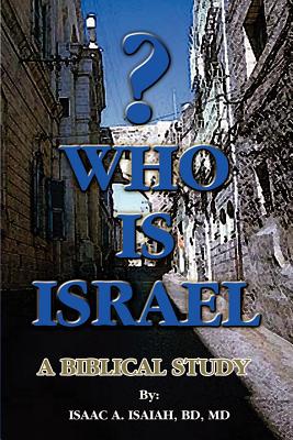Who is Israel?: A Biblical Study - Isaiah, Isaac A