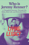 Who is Jeremy Renner?: A Thoughtful Journey Through His Roles, Real Life, and Relentless Rise