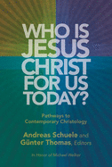 Who Is Jesus Christ for Us Today?: Pathways to Contemporary Christology