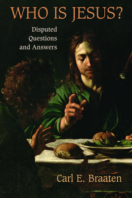 Who Is Jesus?: Disputed Questions and Answers - Braaten, Carl E