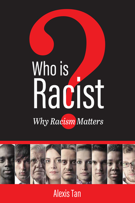 Who is Racist? Why Racism Matters - Tan, Alexis