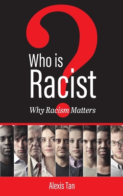 Who Is Racist? Why Racism Matters - Tan, Alexis