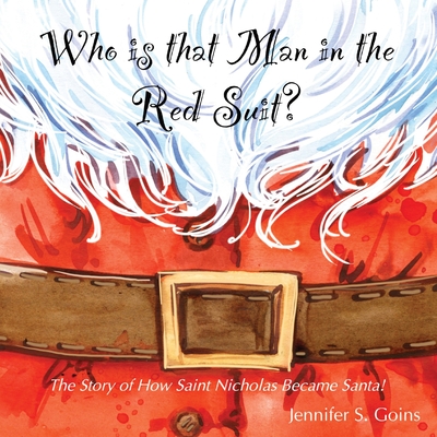 Who is that Man in the Red Suit?: The Story of How Saint Nicholas Became Santa - Goins, Jennifer S