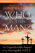 Who Is This Man? Bible Study Guide: The Unpredictable Impact of the Inescapable Jesus