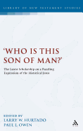 Who is this son of man?': The Latest Scholarship on a Puzzling Expression of the Historical Jesus