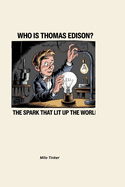 Who is Thomas Edison?: The Spark That Lit Up the World