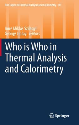 Who Is Who in Thermal Analysis and Calorimetry - Szilgyi, Imre Mikls (Editor), and Liptay, Gyrgy (Editor)