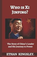 Who is Xi Jinping?: The Story of China's Leader and His Journey to Power