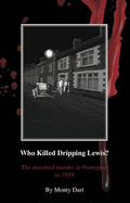 Who Killed Dripping Lewis?: The Unsolved Murder in Pontypool in 1939