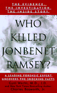 Who Killed Jonbenet Ramsey? - Wecht, Cyril H, and Bosworth, Charles, Jr.