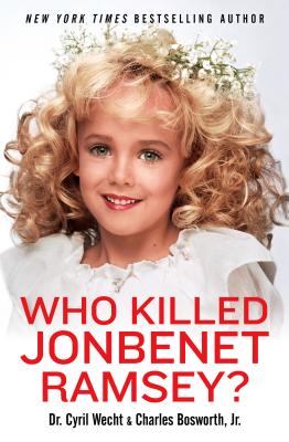 Who Killed JonBenet Ramsey? - Wecht, Cyril H, and Bosworth, Charles, Jr.