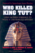 Who Killed King Tut?: Using Modern Forensics to Solve a 3,300-Year Old Mystery