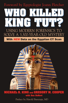 Who Killed King Tut?: Using Modern Forensics to Solve a 3,300-year-old Mystery - King, Michael R, and Cooper, Gregory M, and DeNevi, Don (Contributions by)