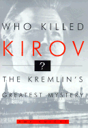 Who Killed Kirov?: The Kremlin's Greatest Mystery - Knight, Amy