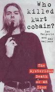Who Killed Kurt Cobain? - Halperin, Ian, and Wallace, Max