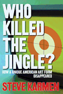 Who Killed the Jingle?: How a Unique American Art Form Disappeared