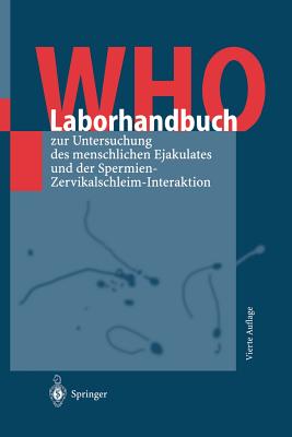 Who-Laborhandbuch: Zur Untersuchung Des Menschlichen Ejakulates Und Der Spermien-Zervikalschleim-Interaktion - Loparo, Kenneth A, and Nieschlag, E (Translated by), and Nieschlag, S (Translated by)