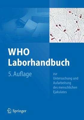 Who Laborhandbuch: Zur Untersuchung Und Aufarbeitung Des Menschlichen Ejakulates - Nieschlag, Eberhard, Professor (Translated by), and Schlatt, Stefan (Translated by), and Behre, Hermann M (Translated by)