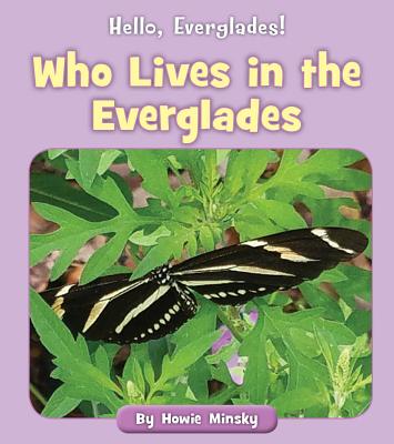 Who Lives in the Everglades - Minsky, Howie