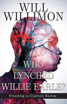 Who Lynched Willie Earle?: Preaching to Confront Racism - Willimon, William H