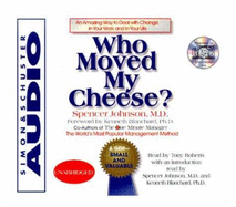 Who Moved My Cheese: An Amazing Way to Deal with Change in Your Work and in Your Life