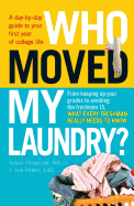 Who Moved My Laundry?: A Day-By-Day Guide to Your First Year of College Life